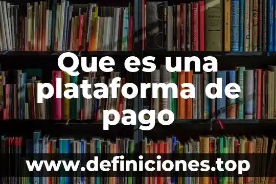 Que es una plataforma elevadora articulada 7 Que es una plataforma de pago