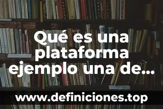 Que es una plataforma elevadora articulada 8 Qué es una plataforma ejemplo una de Facebook