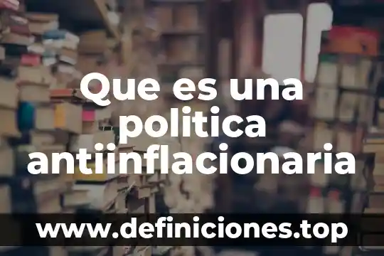 Que es una politica antiinflacionaria
