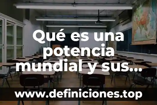 Que es el factor de potencia eléctrica 8 Qué es una potencia mundial y sus características