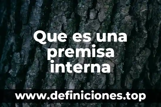 Que es una premisa de trabajo 3 Que es una premisa interna