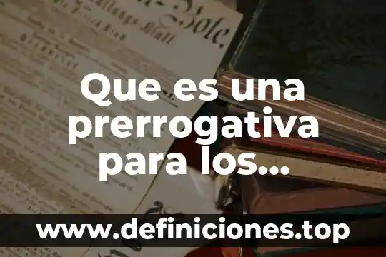 Que es una prerrogativa para los mexicanos