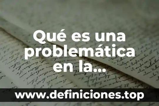 Que es una problematica de una comunidad 7 Qué es una problemática en la investigación
