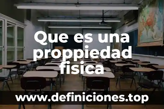 Que es u en fisica 7 Que es una proppiedad fisica