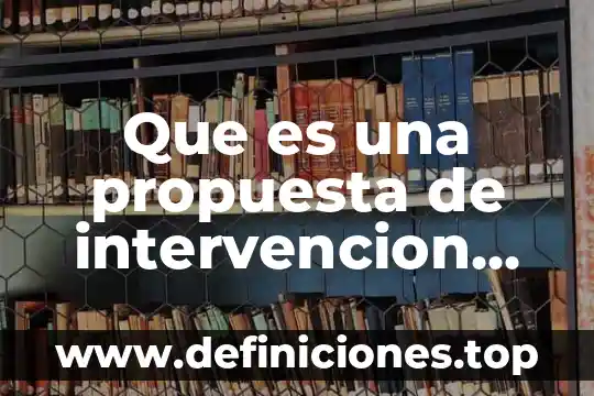 Que es una propuesta de intervencion en la escuela primaria