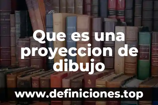Que es una proyeccion de dibujo