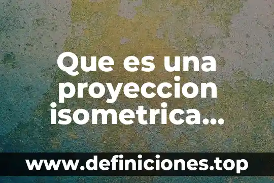 Que es una proyeccion financiera de costos y gastos 4 Que es una proyeccion isometrica dibujo tecnico