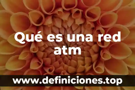 Qué es una red atm