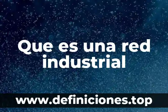 Que es una red industrial