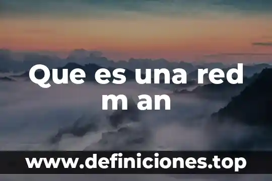 Qué es un led mencione su uso más común 3 Que es una red m an