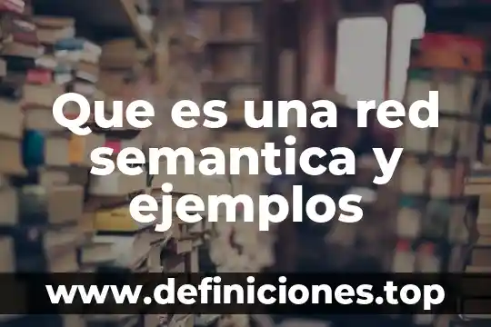 En estudio de mercado que es investigación documental 8 Que es una red semantica y ejemplos