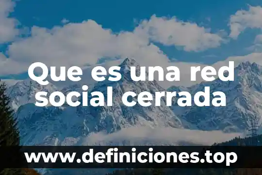 Qué es una pregunta cerrada y abierta ejemplos 5 Que es una red social cerrada