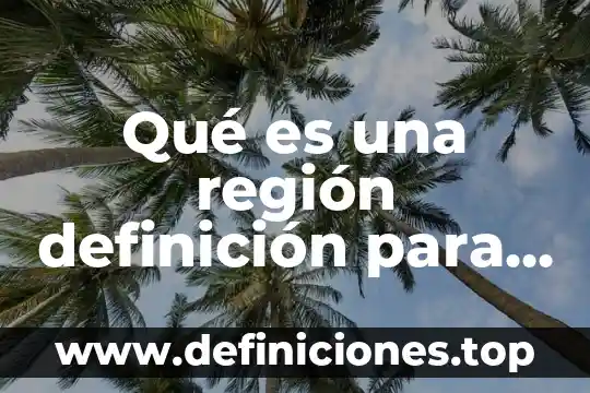 Qué es una región definición para niños