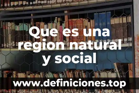 Share social que es 8 Que es una region natural y social