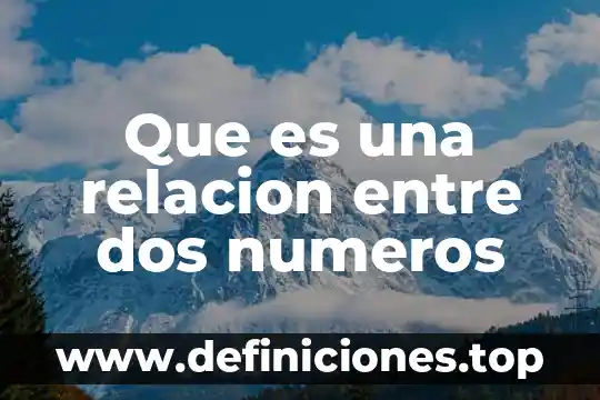Que es el producto de dos numeros xcualquiuera 5 Que es una relacion entre dos numeros