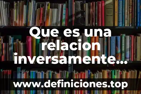 Que es la relacion proporcional directa 3 Que es una relacion inversamente proporcional y como se grafica