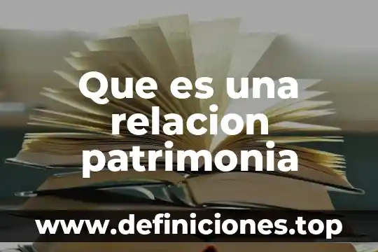 Qie que es relación abierta 4 Que es una relacion patrimonia