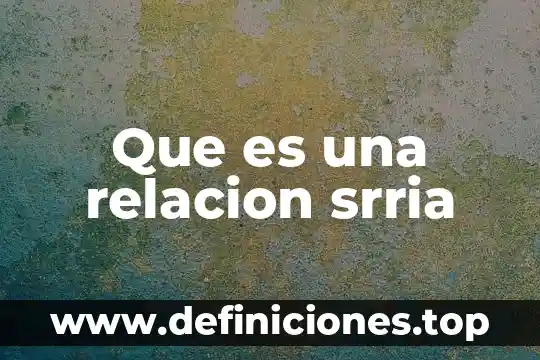 Que es una relacion srria