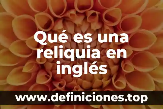 Qué es una reliquia en inglés