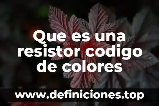 Que es una resistor codigo de colores