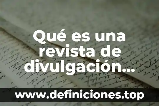 Que es un texto cientifico de divulgacion 5 Qué es una revista de divulgación científica tercer grado