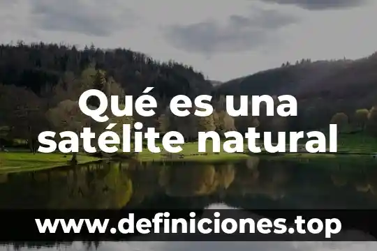 Qué es una satélite natural