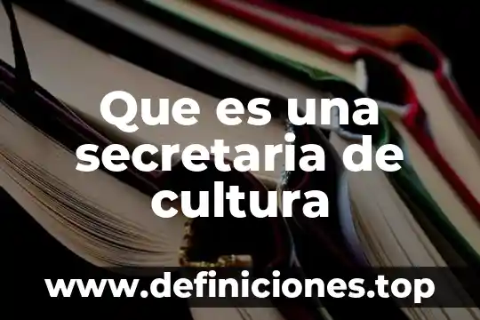 Que es una secretaria de economia 3 Que es una secretaria de cultura