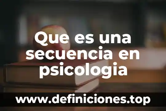 Que es el proceso de atencion en psicologia 7 Que es una secuencia en psicologia