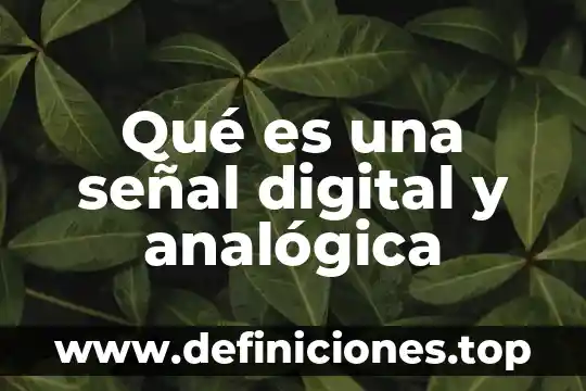 Qué es una señal digital y analógica