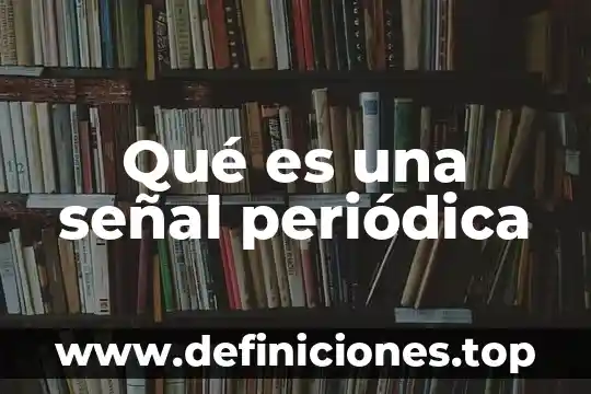 Qué es una señal periódica