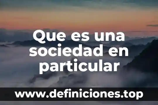 Que es un fenomeno sociedad 7 Que es una sociedad en particular
