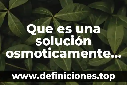 Que es la parte activa de los plantas medicinales 5 Que es una solución osmoticamente activa