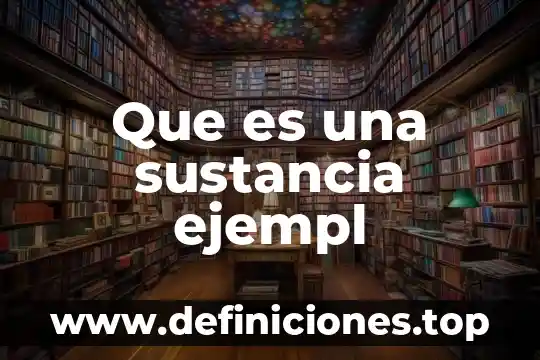 Que es un equivalente quimica de una sustancia 3 Que es una sustancia ejempl