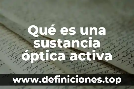 Que es la parte activa de los plantas medicinales 3 Qué es una sustancia óptica activa