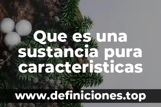 Que es un equivalente quimica de una sustancia 5 Que es una sustancia pura caracteristicas