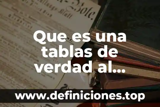 Que es una tablas de verdad al conectar compuertas logicas