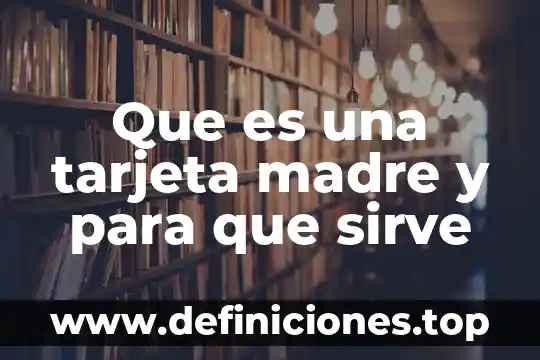 Que es ser madre sustituta 7 Que es una tarjeta madre y para que sirve