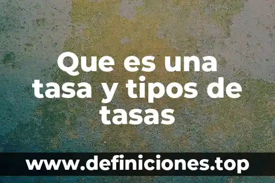 Que es una tasa y tipos de tasas