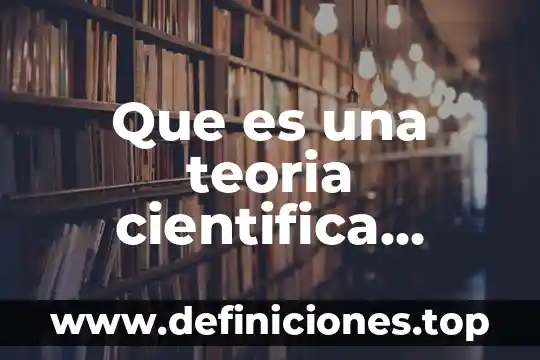 Que es una teoria cientifica concepto