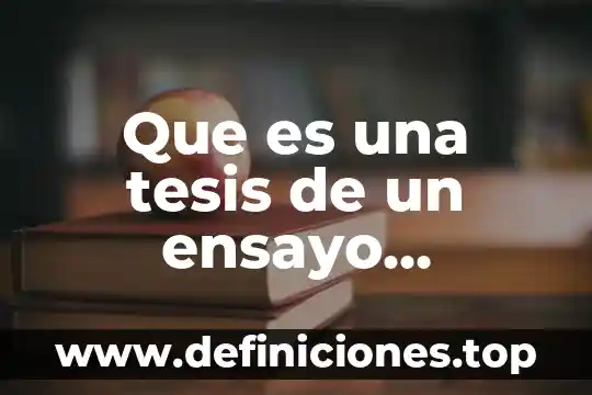 Que es una tesis de un ensayo argumentativo