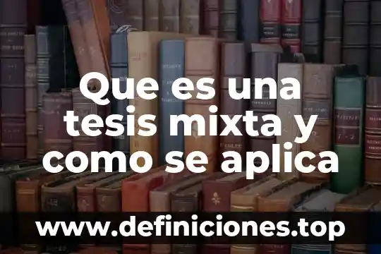 Que es una tesis mixta y como se aplica