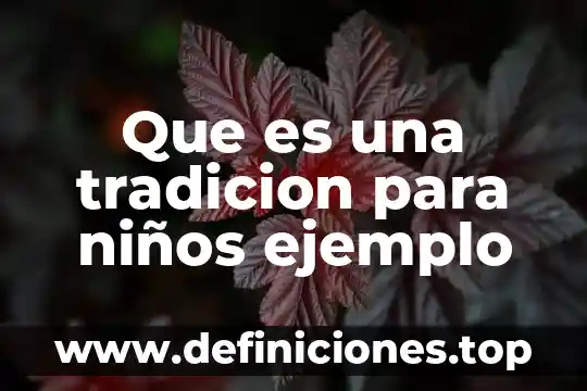 Qué es la tristeza en niños 5 Que es una tradicion para niños ejemplo