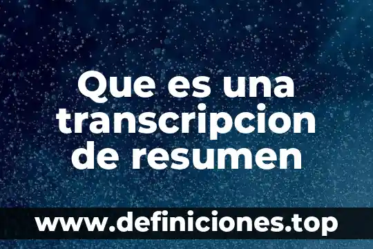 Que es el abstract y resumen 4 Que es una transcripcion de resumen