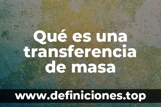 Que es la polimerizacion en masa 8 Qué es una transferencia de masa