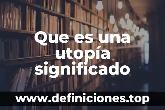Que es ereccion significado 7 Que es una utopía significado