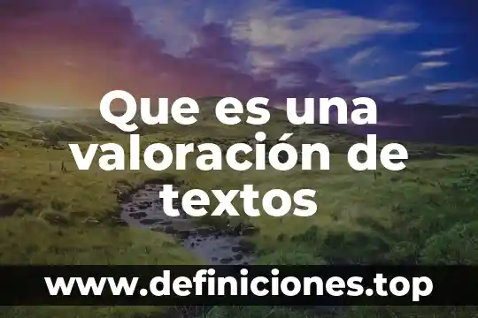 Redaccion de textos academicos que es 4 Que es una valoración de textos