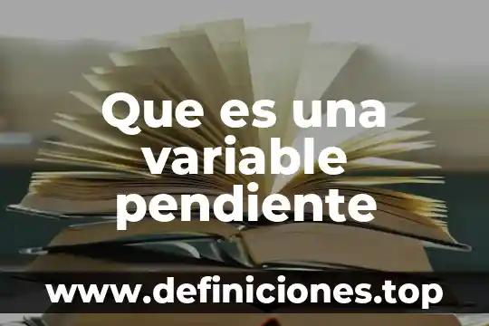 Que es variable pendiente en matemáticas 8 Que es una variable pendiente