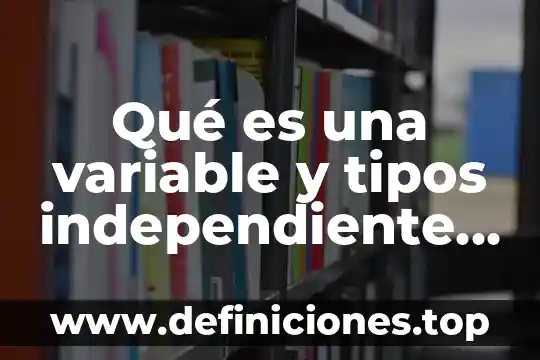 Qué es una variable dependiente según Kerlinger 6 Qué es una variable y tipos independiente e dependiente