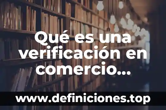 Qué es una verificación en comercio exterior