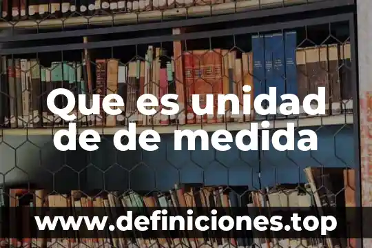 Que es una medida de unidas de formacion 6 Que es unidad de de medida